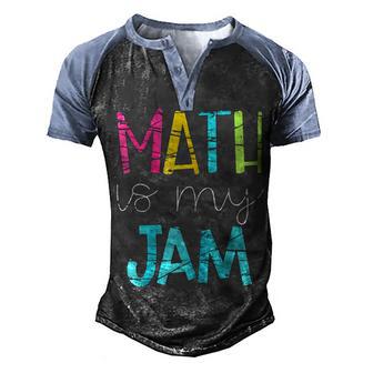 Math Teacher Math Is My Jam Men's Henley Shirt Raglan Sleeve 3D Print T-shirt - Thegiftio UK