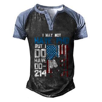 Memorial Day I May Not Have Phd But I Do Have Dd214 Veteran Graphic Design Printed Casual Daily Basic Men's Henley Shirt Raglan Sleeve 3D Print T-shirt - Thegiftio UK