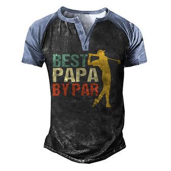 Mens Fathers Day Best Papa By Par Funny Golf Gift Men's Henley Shirt Raglan Sleeve 3D Print T-shirt - Thegiftio UK