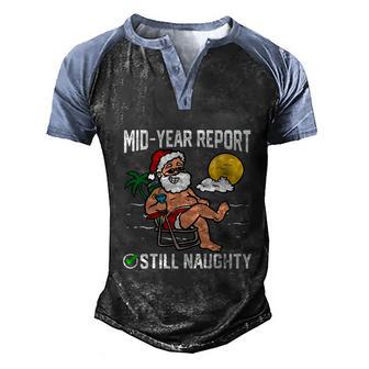 Mid Year Report Still Naughty Funny Santa Claus Christmas In July Men's Henley Shirt Raglan Sleeve 3D Print T-shirt - Thegiftio UK