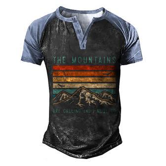 Mountains Are Calling And I Must Go Retro Vintage 80S Mountain Gift Graphic Design Printed Casual Daily Basic Men's Henley Shirt Raglan Sleeve 3D Print T-shirt - Thegiftio UK