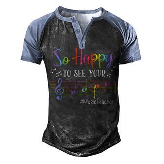 Music Teacher So Happy To See Your Face Back To School Funny Men's Henley Shirt Raglan Sleeve 3D Print T-shirt - Thegiftio UK