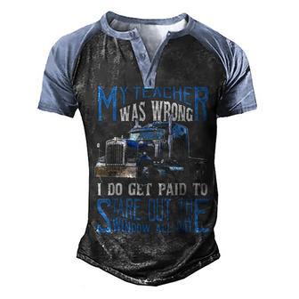 My Teacher Was Wrong Trucker Gift Funny Truck Driver Men Men's Henley Shirt Raglan Sleeve 3D Print T-shirt - Thegiftio UK