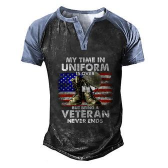 My Time In Uniform Is Over But Being A Veteran Never Ends Graphic Design Printed Casual Daily Basic Men's Henley Shirt Raglan Sleeve 3D Print T-shirt - Thegiftio UK