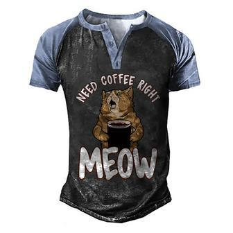 Need Coffee Right Meow Funny Coffee Cat Quote For Cat Lover Men's Henley Shirt Raglan Sleeve 3D Print T-shirt - Monsterry