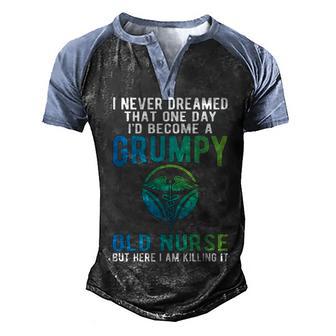Never Dreamed I D Be A Grumpy Old Nurse Men's Henley Shirt Raglan Sleeve 3D Print T-shirt - Thegiftio UK