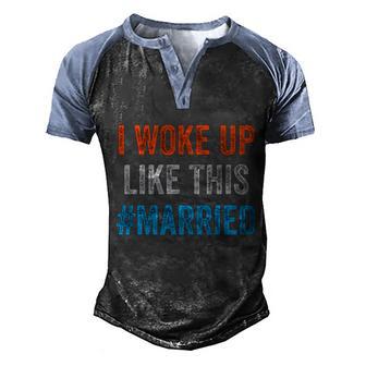 New Bride New Husband Wife Gift I Woke Up Like This Married Meaningful Gift V2 Men's Henley Shirt Raglan Sleeve 3D Print T-shirt - Thegiftio UK