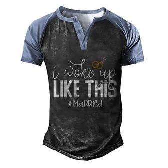 New Bride New Husband Wife Meaningful Gift I Woke Up Like This Married Cute Gift Men's Henley Shirt Raglan Sleeve 3D Print T-shirt - Thegiftio UK