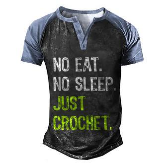 No Eat Sleep Repeat Just Crochet Crocheting Lovers Cool Gift Men's Henley Shirt Raglan Sleeve 3D Print T-shirt - Thegiftio UK