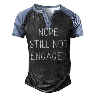Nope Still Not Engaged Men's Henley Shirt Raglan Sleeve 3D Print T-shirt - Seseable