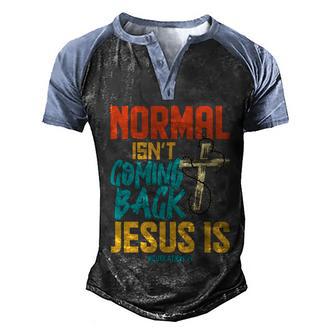 Normal Isnt Coming Back Jesus Is God Faith Men's Henley Shirt Raglan Sleeve 3D Print T-shirt - Thegiftio UK