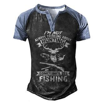 Not Always Hunting - Sometimes Its Fishing Men's Henley Shirt Raglan Sleeve 3D Print T-shirt - Seseable