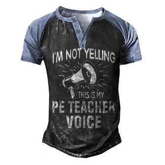 Not Yelling Pe Teacher Voice Funny Gift Speaker Tshirt Men's Henley Shirt Raglan Sleeve 3D Print T-shirt - Thegiftio UK