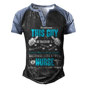 Nurse This Guy Is Taken By A Nurse T Nursing S Husband Graphic Design Printed Casual Daily Basic Men's Henley Shirt Raglan Sleeve 3D Print T-shirt - Thegiftio UK
