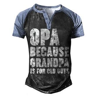 Opa Because Grandpa Is For Old Guys Funny Gift Men's Henley Shirt Raglan Sleeve 3D Print T-shirt - Thegiftio UK