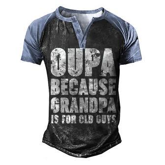 Oupa Because Grandpa Is For Old Guys Funny Gift Men's Henley Shirt Raglan Sleeve 3D Print T-shirt - Thegiftio UK