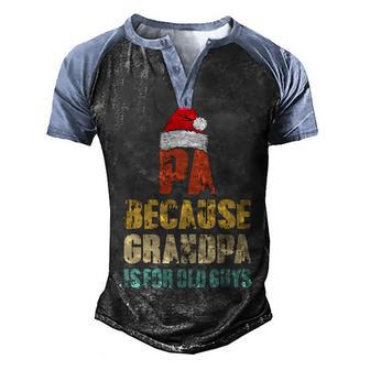 Pa Because Grandpa Is For Old Guys Santa Christmas Gift Men's Henley Shirt Raglan Sleeve 3D Print T-shirt - Thegiftio UK