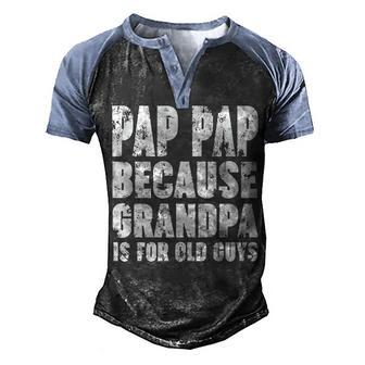 Pap Pap Because Grandpa Is For Old Guys Funny Gift V2 Men's Henley Shirt Raglan Sleeve 3D Print T-shirt - Thegiftio UK