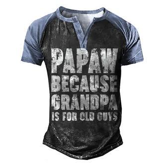 Papaw Because Grandpa Is For Old Guys Funny Gift Men's Henley Shirt Raglan Sleeve 3D Print T-shirt - Thegiftio UK