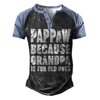 Pappaw Because Grandpa Is For Old Guys Funny Gift Men's Henley Shirt Raglan Sleeve 3D Print T-shirt - Thegiftio UK