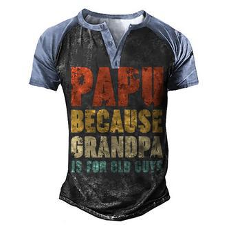 Papu Because Grandpa Is For Old Guys V2 Men's Henley Shirt Raglan Sleeve 3D Print T-shirt - Thegiftio UK