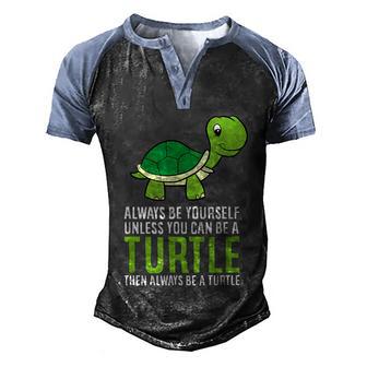 Pet Always Be Yourself Unless You Can Be A Turtle Then Always Be A Turtle Men's Henley Shirt Raglan Sleeve 3D Print T-shirt - Thegiftio UK