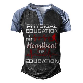 Physical Education Is Heartbeat Of Education Teacher Men's Henley Shirt Raglan Sleeve 3D Print T-shirt - Thegiftio UK
