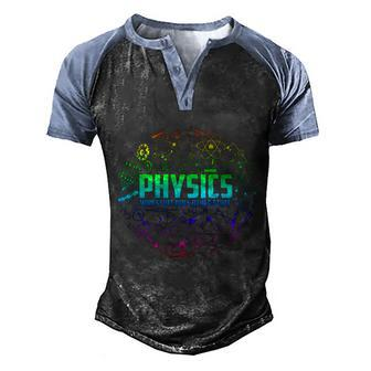 Physics Why Stuff Does Other Stuff Funny Physicists Gift Great Gift Men's Henley Shirt Raglan Sleeve 3D Print T-shirt - Monsterry DE