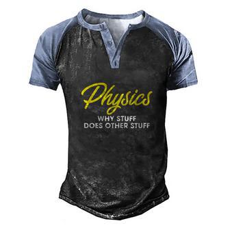 Physics Why Stuff Does Other Stuff I Funny Physicist Gift Men's Henley Shirt Raglan Sleeve 3D Print T-shirt - Monsterry DE