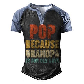 Pop Because Grandpa Is For Old Guys V5 Men's Henley Shirt Raglan Sleeve 3D Print T-shirt - Thegiftio UK