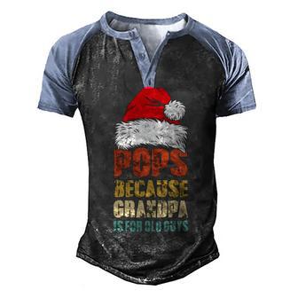 Pops Because Grandpa Is For Old Guys Santa Christmas Gift Men's Henley Shirt Raglan Sleeve 3D Print T-shirt - Thegiftio UK