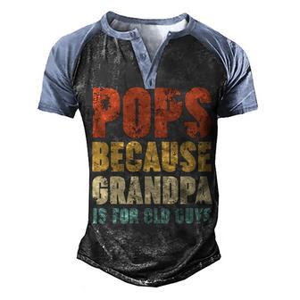 Pops Because Grandpa Is For Old Guys V4 Men's Henley Shirt Raglan Sleeve 3D Print T-shirt - Thegiftio UK