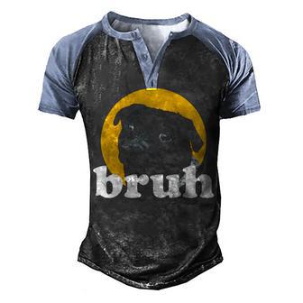 Pug Says “Bruh” – Cute Dog Fashion Funny Humor Pullover Men's Henley Shirt Raglan Sleeve 3D Print T-shirt - Thegiftio UK