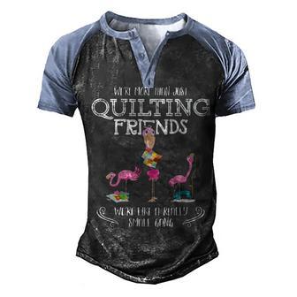 Quilter Gift Were More Than Just Quilting Friends Flamingo V2 Men's Henley Shirt Raglan Sleeve 3D Print T-shirt - Thegiftio UK