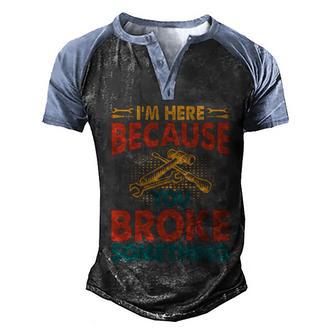 Retro Distressed Halftonei Am Here Because You Broke Something Funny Slogan Men's Henley Shirt Raglan Sleeve 3D Print T-shirt - Thegiftio UK