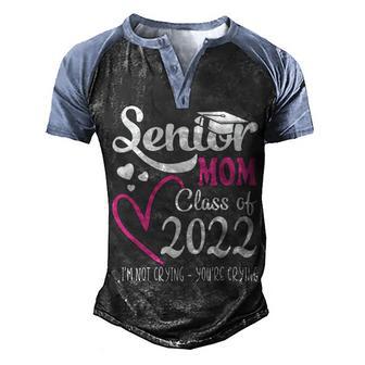 Senior Mom Class Of 2022 Im Not Crying Youre Crying 2 Men's Henley Shirt Raglan Sleeve 3D Print T-shirt - Thegiftio UK