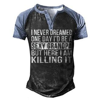 Sexy Grandpa Funny Sarcastic I Never Dreamed Men's Henley Shirt Raglan Sleeve 3D Print T-shirt - Thegiftio UK