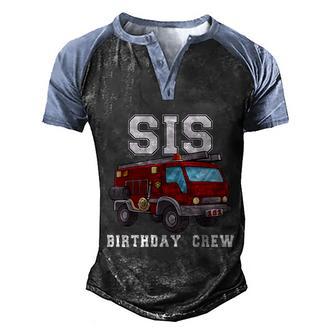 Sister Birthday Crew Fire Truck Firefighter Fireman Party Men's Henley Shirt Raglan Sleeve 3D Print T-shirt - Thegiftio UK