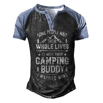 Some People Wait Their Whole Lives To Meet Their Camping Buddy I Married Mine T Men's Henley Shirt Raglan Sleeve 3D Print T-shirt - Thegiftio UK