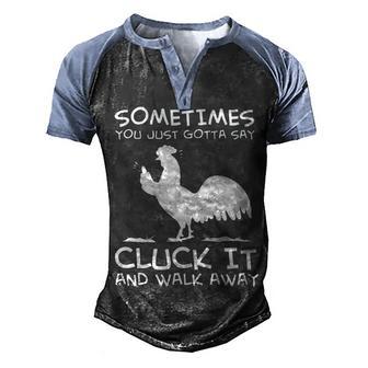 Sometimes You Just Gotta Say Cluck It And Walk Away 1 Men's Henley Shirt Raglan Sleeve 3D Print T-shirt - Thegiftio UK