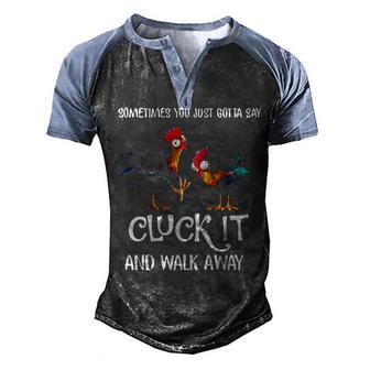 Sometimes You Just Gotta Say Cluck It And Walk Away 2 Men's Henley Shirt Raglan Sleeve 3D Print T-shirt - Thegiftio UK