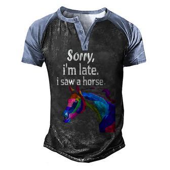 Sorry Im Late I Saw A Horse Funny Horse Men's Henley Shirt Raglan Sleeve 3D Print T-shirt - Thegiftio UK