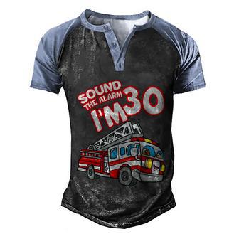 Sound The Alarm Im 30 Fire Engine Firefighter 30Th Birthday Men's Henley Shirt Raglan Sleeve 3D Print T-shirt - Thegiftio UK