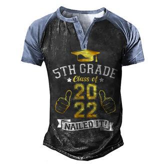 Students Graduation 5Th Grade Class Of 2022 Nailed It Men's Henley Shirt Raglan Sleeve 3D Print T-shirt - Thegiftio UK