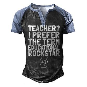 Teacher I Prefer The Term Educational Rockstar Men's Henley Shirt Raglan Sleeve 3D Print T-shirt - Thegiftio UK