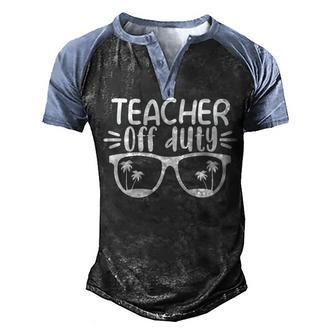 Teacher Off Duty Last Day Of School V2 Men's Henley Shirt Raglan Sleeve 3D Print T-shirt - Thegiftio UK