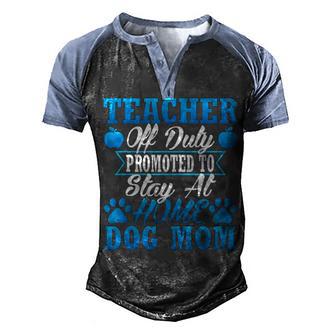 Teacher Off Duty Promoted To Stay At Home Dog Mom T Graphic Design Printed Casual Daily Basic Men's Henley Shirt Raglan Sleeve 3D Print T-shirt - Thegiftio UK