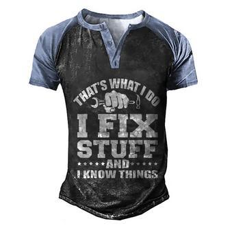 Thats What I Do I Fix Stuff And I Know Things Cool Gift Men's Henley Shirt Raglan Sleeve 3D Print T-shirt - Thegiftio UK
