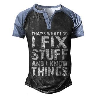 Thats What I Do I Fix Stuff And I Know Things Cute Gift Men's Henley Shirt Raglan Sleeve 3D Print T-shirt - Thegiftio UK