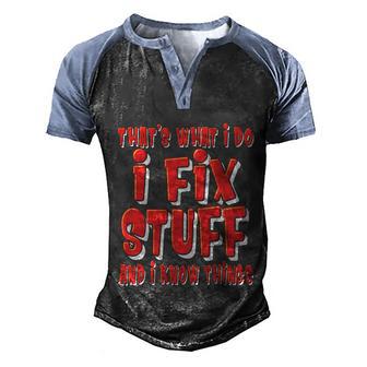 Thats What I Do I Fix Stuff And I Know Things Funny Funny Gift Men's Henley Shirt Raglan Sleeve 3D Print T-shirt - Thegiftio UK